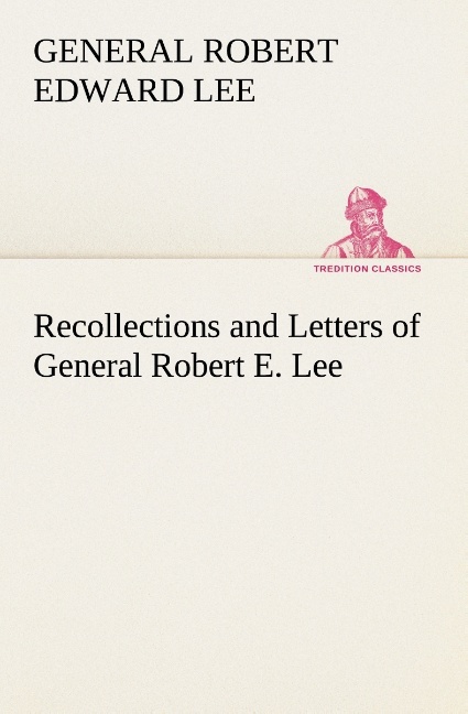 Recollections and Letters of General Robert E. Lee