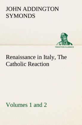 Renaissance in Italy Volumes 1 and 2 The Catholic Reaction