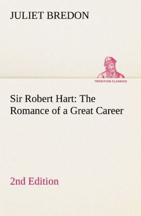 Sir Robert Hart The Romance of a Great Career 2nd Edition