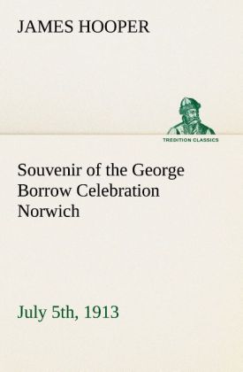 Souvenir of the George Borrow Celebration Norwich July 5th 1913