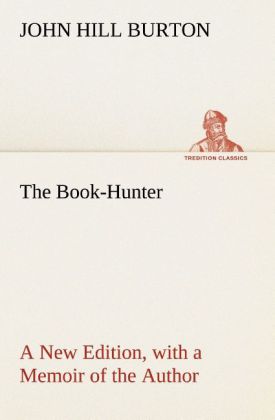 The Book-Hunter A New Edition with a Memoir of the Author