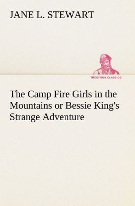 The Camp Fire Girls in the Mountains or Bessie King's Strange Adventure