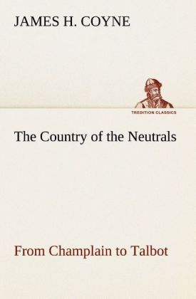 The Country of the Neutrals (As Far As Comprised in the County of Elgin) From Champlain to Talbot