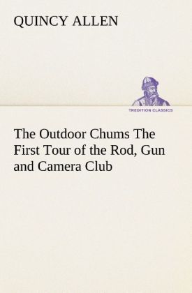 The Outdoor Chums The First Tour of the Rod Gun and Camera Club