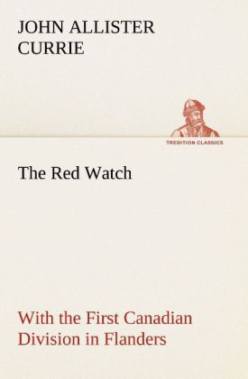 The Red Watch With the First Canadian Division in Flanders