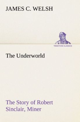 The Underworld The Story of Robert Sinclair Miner