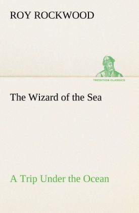 The Wizard of the Sea A Trip Under the Ocean