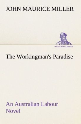 The Workingman‘s Paradise An Australian Labour Novel