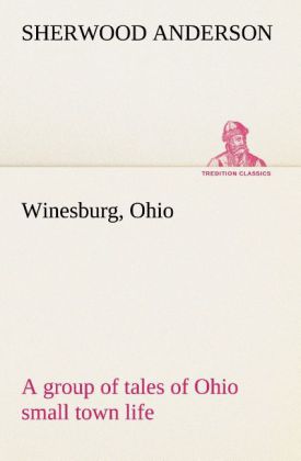 Winesburg Ohio; a group of tales of Ohio small town life