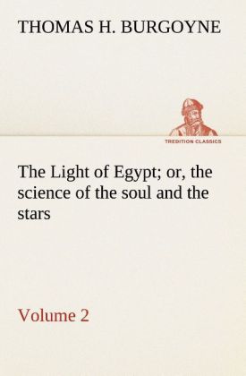 The Light of Egypt; or the science of the soul and the stars - Volume 2