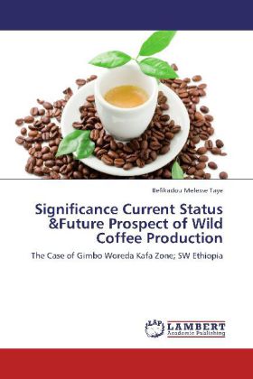 Significance Current Status &Future Prospect of Wild Coffee Production - Befikadou Melesse Taye