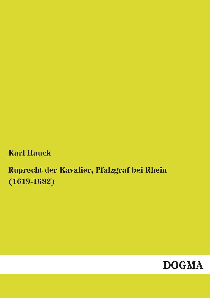 Ruprecht der Kavalier Pfalzgraf bei Rhein (1619-1682)