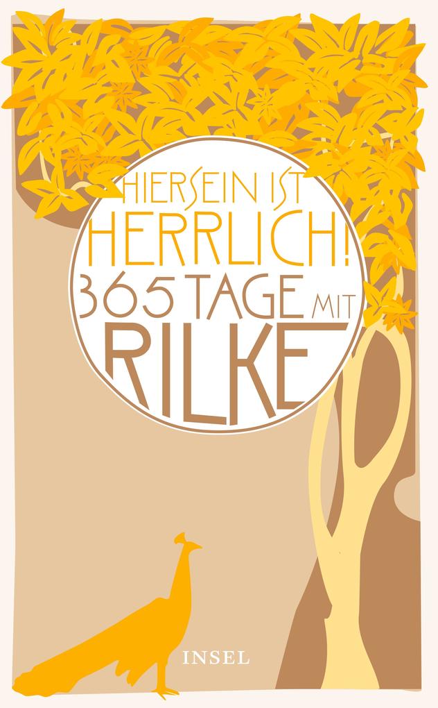 Hiersein ist herrlich. 365 Tage mit Rilke - Rainer Maria Rilke