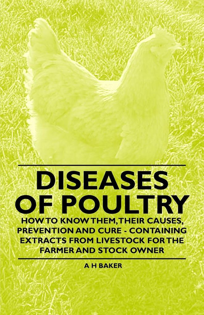 Diseases of Poultry - How to Know Them Their Causes Prevention and Cure - Containing Extracts from Livestock for the Farmer and Stock Owner