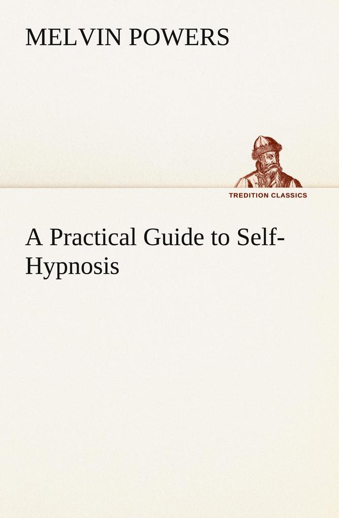 A Practical Guide to Self-Hypnosis