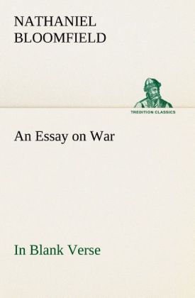 An Essay on War in Blank Verse; Honington Green a Ballad; the Culprit an Elegy; and Other Poems on Various Subjects