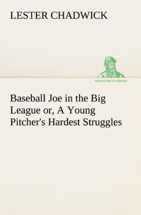 Baseball Joe in the Big League or A Young Pitcher‘s Hardest Struggles
