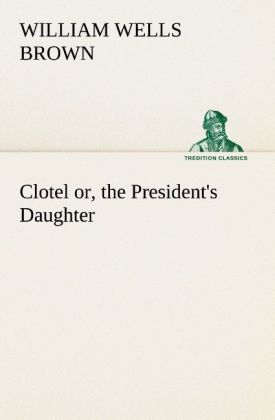 Clotel; or the President's Daughter