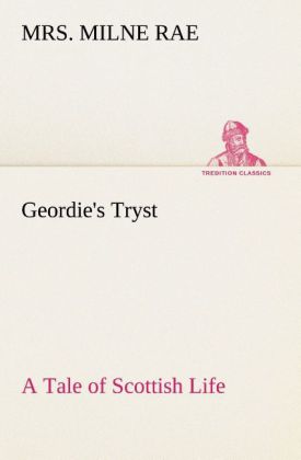 Geordie‘s Tryst A Tale of Scottish Life