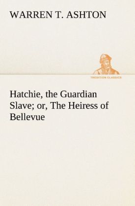 Hatchie the Guardian Slave; or The Heiress of Bellevue