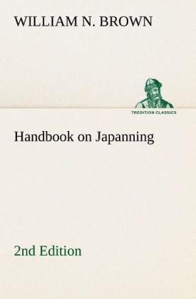 Handbook on Japanning: 2nd Edition For Ironware Tinware Wood Etc. With Sections on Tinplating and Galvanizing