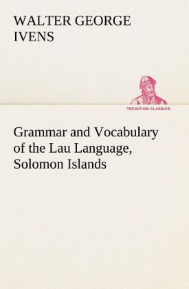 Grammar and Vocabulary of the Lau Language Solomon Islands