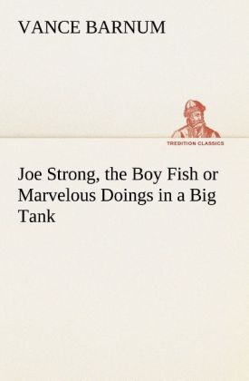 Joe Strong the Boy Fish or Marvelous Doings in a Big Tank