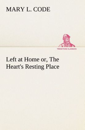 Left at Home or The Heart's Resting Place