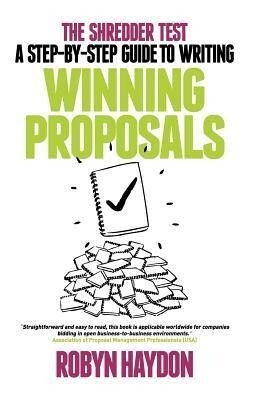 The Shredder Test: A Step-By-Step Guide to Writing Winning Proposals