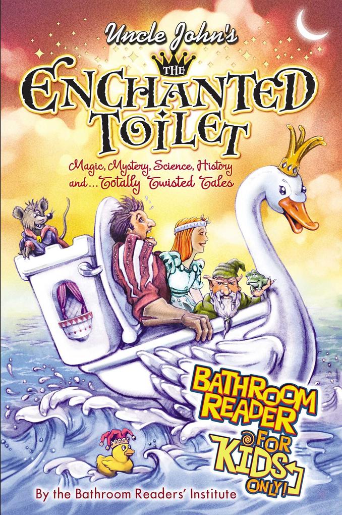 Uncle John‘s The Enchanted Toilet Bathroom Reader for Kids Only!