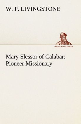 Mary Slessor of Calabar: Pioneer Missionary