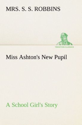Miss Ashton‘s New Pupil A School Girl‘s Story