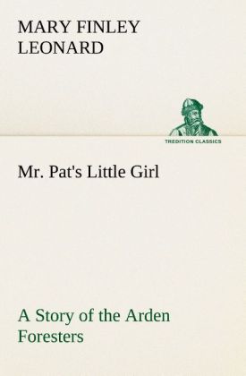 Image of Mr. Pat's Little Girl A Story of the Arden Foresters