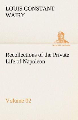 Recollections of the Private Life of Napoleon Volume 02
