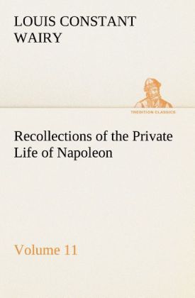 Recollections of the Private Life of Napoleon - Volume 11