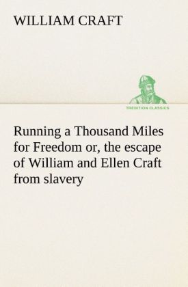 Running a Thousand Miles for Freedom; or the escape of William and Ellen Craft from slavery