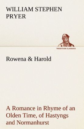 Rowena & Harold A Romance in Rhyme of an Olden Time of Hastyngs and Normanhurst