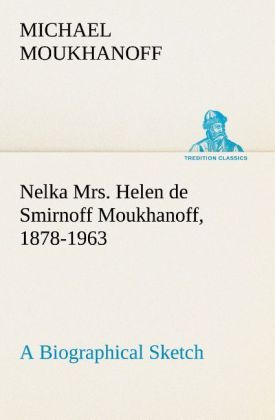 Image of Nelka Mrs. Helen de Smirnoff Moukhanoff 1878-1963 a Biographical Sketch