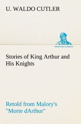 Image of Stories of King Arthur and His Knights Retold from Malory's Morte dArthur