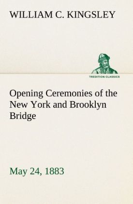 Opening Ceremonies of the New York and Brooklyn Bridge May 24 1883
