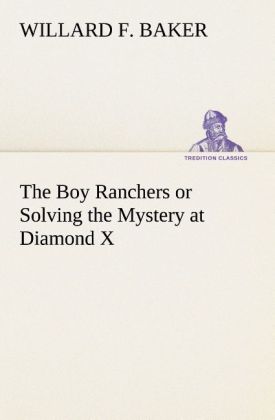 Image of The Boy Ranchers or Solving the Mystery at Diamond X