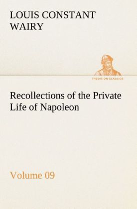 Recollections of the Private Life of Napoleon - Volume 09