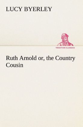 Ruth Arnold or the Country Cousin