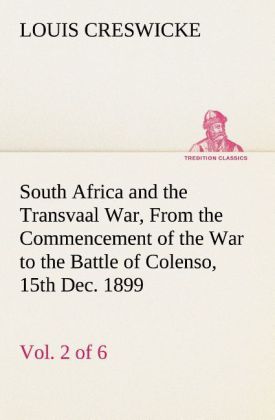 South Africa and the Transvaal War Vol. 2 (of 6) From the Commencement of the War to the Battle of Colenso 15th Dec. 1899