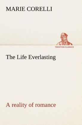 Image of The Life Everlasting; a reality of romance