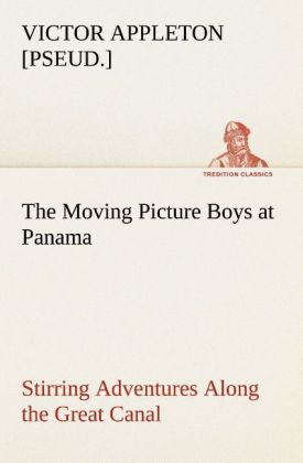 Image of The Moving Picture Boys at Panama Stirring Adventures Along the Great Canal