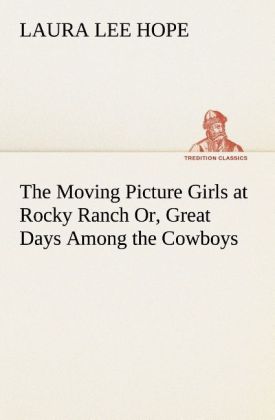 The Moving Picture Girls at Rocky Ranch Or Great Days Among the Cowboys