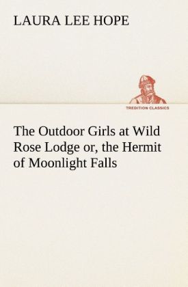 The Outdoor Girls at Wild Rose Lodge or the Hermit of Moonlight Falls