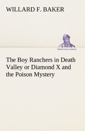 The Boy Ranchers in Death Valley or Diamond X and the Poison Mystery - Willard F. Baker