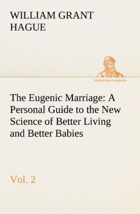 The Eugenic Marriage Vol. 2 A Personal Guide to the New Science of Better Living and Better Babies